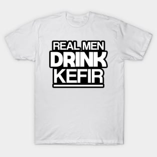 Real men drink kefir T-Shirt